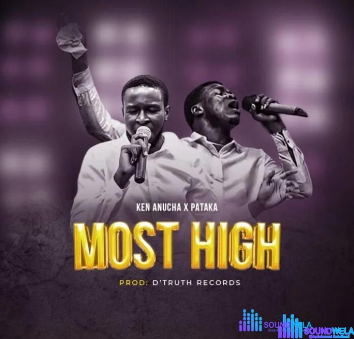 Ken Anucha – Most High Ft. Pataka – Ken Anucha – Most High Ft. Pataka