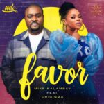 Mike Kalambay – Favor ft Chidinma – Mike Kalambay – Favor ft Chidinma