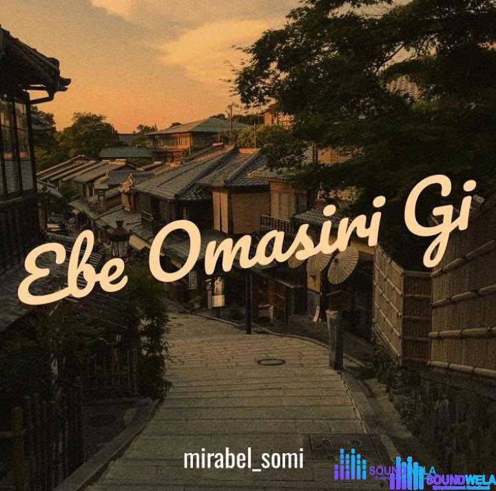 Mirabel Somi – Ebe Omasiri Gi – Mirabel Somi – Ebe Omasiri Gi