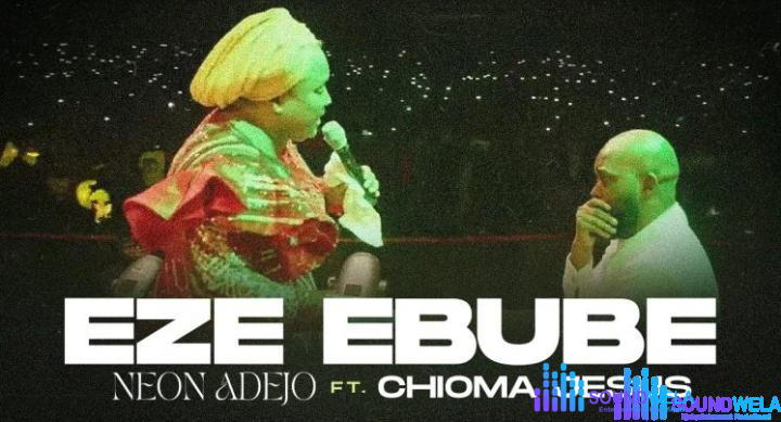 Neon Adejo & Chioma Jesus – Eze Ebube – Neon Adejo Chioma Jesus – Eze Ebube