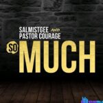 Salmistgee & Pastor Courage – So Much – Salmistgee Pastor Courage – So Much
