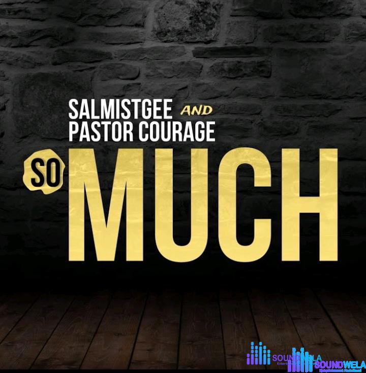Salmistgee & Pastor Courage – So Much – Salmistgee Pastor Courage – So Much