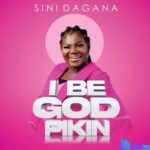 Sini Dagana – I Be God Pikin – Sini Dagana – I Be God Pikin
