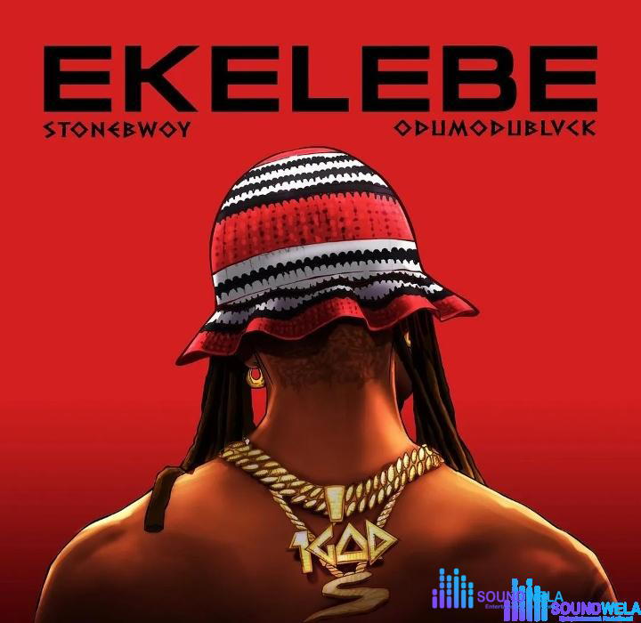 Stonebwoy – Ekelebe ft. Odumodublvck – Stonebwoy – Ekelebe ft. ODUMODUBLVCK