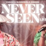 Yadah – Never Seen ft. Sunmisola Agbebi – Yadah – Never Seen ft. Sunmisola Agbebi