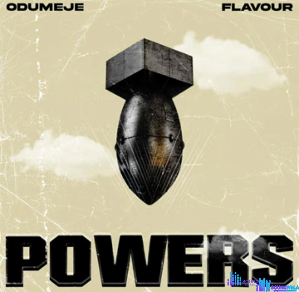 Odumeje - Powers Feat. Flavour – odumeje powers Flavour Soundwela