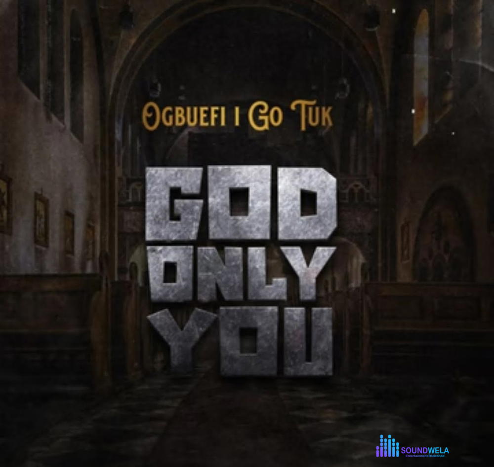 Ogbuefi I Go Tuk - God Only You – ogbuefi I Go Tuk God only you