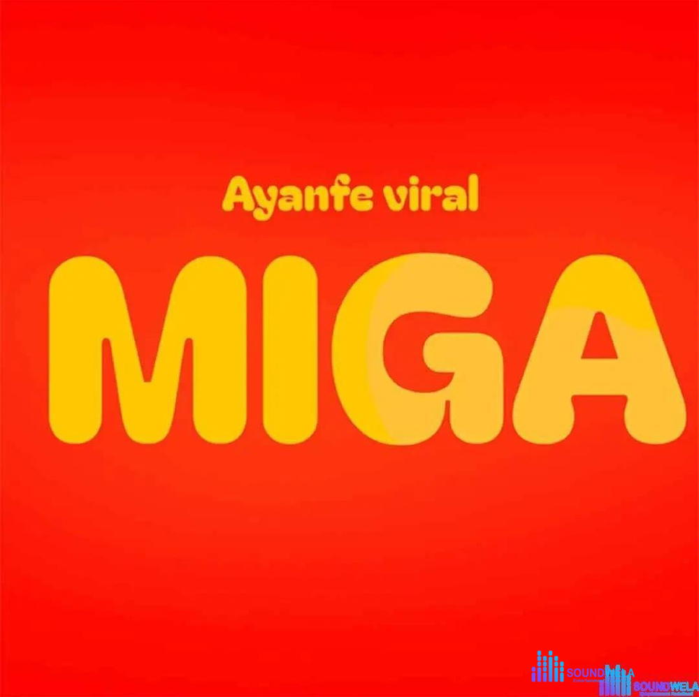 Ayanfe Viral – Miga – Ayanfe Viral Miga2