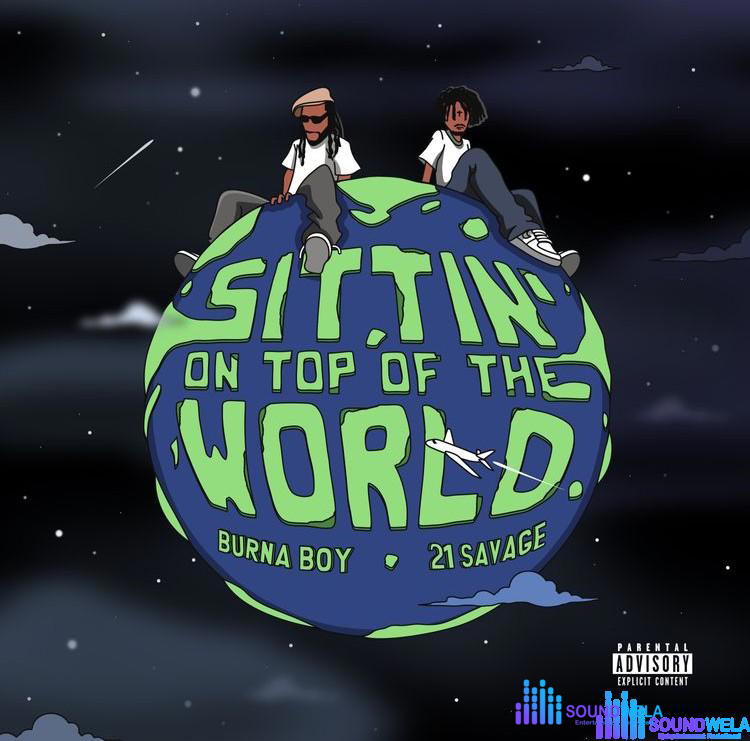 Burna Boy – Sittin On Top The World ft. 21Savage – Burna Boy Sittin On Top Of The World Remix ft 21 Savage2