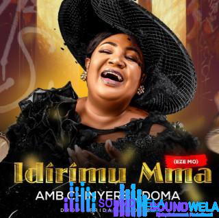 Chinyere Udoma – Idirimu Mma (Eze Mo) – Chinyere Udoma Idirimu Mma Eze Mo Soundwela