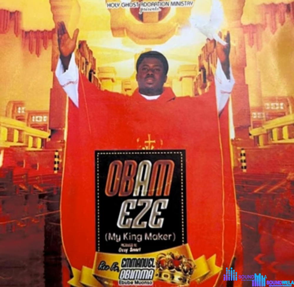 Fada Ebube Muonso - Obam Eze (My King Maker) – Ebube Muonso songs mp3 download