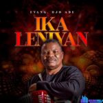 Evang. Ojo Ade – Eni Iyi Ni O – Evang. Ojo Ade – Ika Leniyan