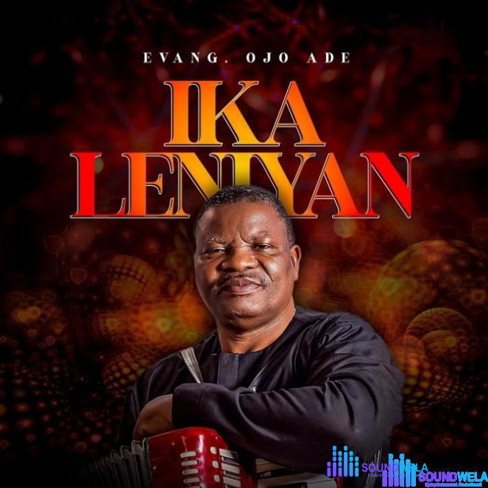 Evang. Ojo Ade – Eni Iyi Ni O – Evang. Ojo Ade – Ika Leniyan