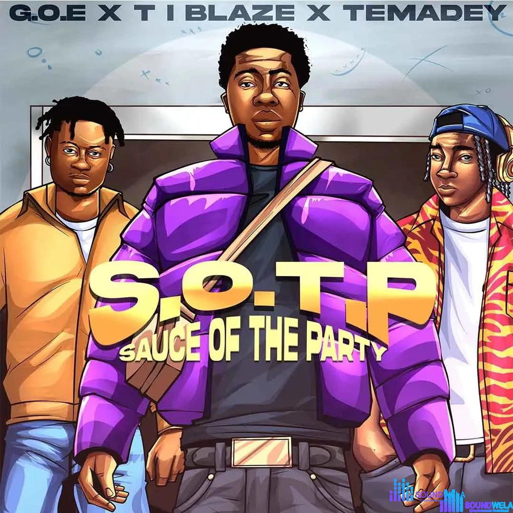G.O.E – S.O.T.P (Sauce of the Party) ft. T.I BLAZE & TEMADEY – G O E S O T P Sauce of the Party ft T I BLAZE TEMADEY2
