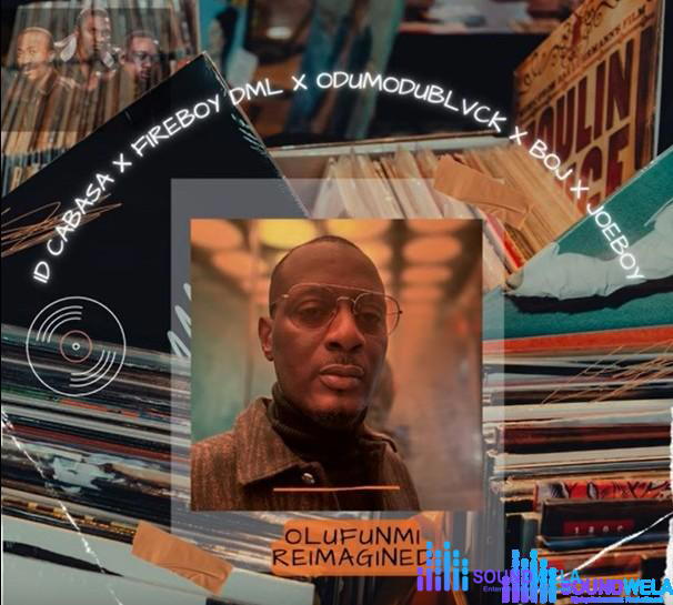 ID Cabasa, Fireboy DML, Odumodublvck, Boj & Joeboy – Olufunmi Reimagined – Id Cabasa Fireboy DML Odumodublvck feat. Boj and Joeboy Olufunmi Reimagined
