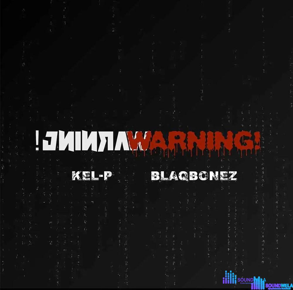 Kel-P – Warning! ft. Blaqbonez – Kel P Warning ft Blaqbonez2