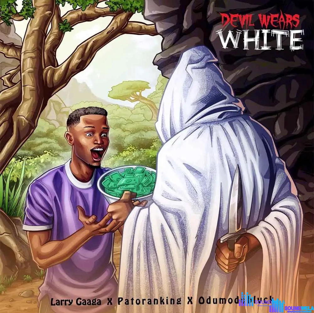 Larry Gaaga – Devil Wears White ft. Patoranking & Odumodublvck – Larry Gaaga Devil Wears White ft Patoranking Odumodublvck2
