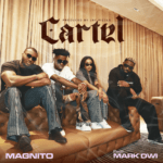 Magnito – Cartel Ft. Mark Owi – Magnito Cartel Ft. Mark Owi
