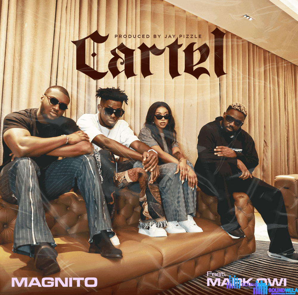 Magnito – Cartel Ft. Mark Owi – Magnito Cartel Ft. Mark Owi