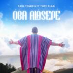 Paul Tomisin – Oba Alasepe Ft. Tope Alabi – Paul Tomisin – Oba Alasepe Ft. Tope Alabi