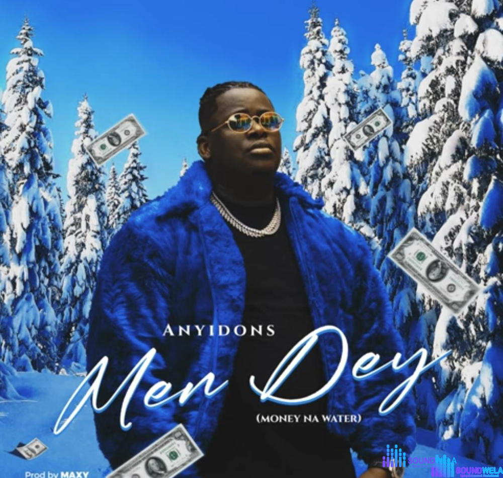 Anyidons - Men Dey (Money Na Water) – Anyidons Men Dey Money Na Water