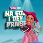 Chioma Jesus - Na God I Dey Praise (Craze) – Chioma Jesus – Na God I Dey Praise Craze