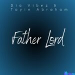 Dia Vibez – Father Lord Ft. Toyin Abraham – Dia Vibez – Father Lord ft. Toyin Abraham scaled2