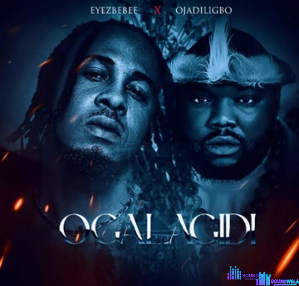 Eyezbebee - Ogalagidi (feat. Ojadiligbo) – Eyezbebee Ojadiligbo