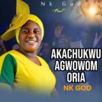 Nk God – Akachukwu Agwowom Oria – Nk God Akachukwu Agwowom Oria Soundwela