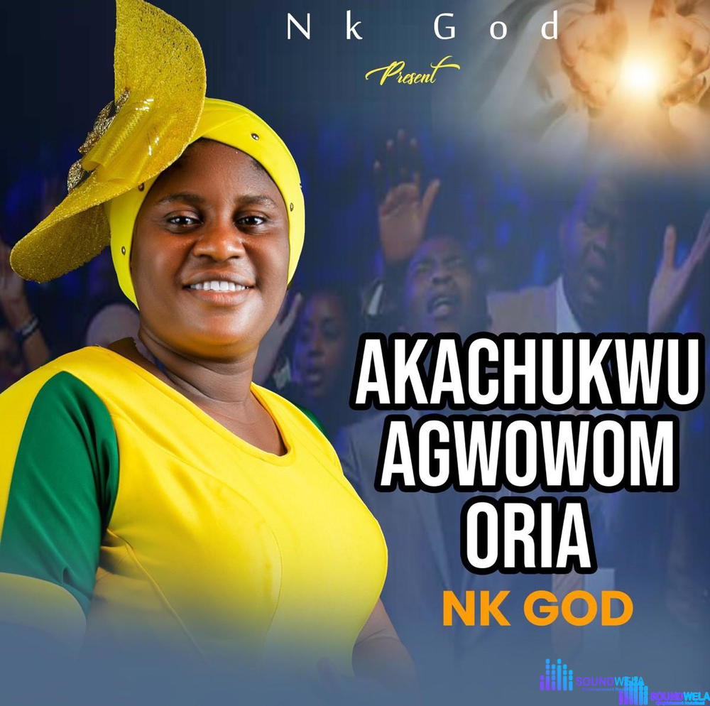 Nk God – Akachukwu Agwowom Oria – Nk God Akachukwu Agwowom Oria Soundwela