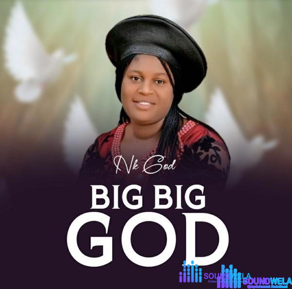 Nk God – Big Big God – Nk God Big Big God Soundwela