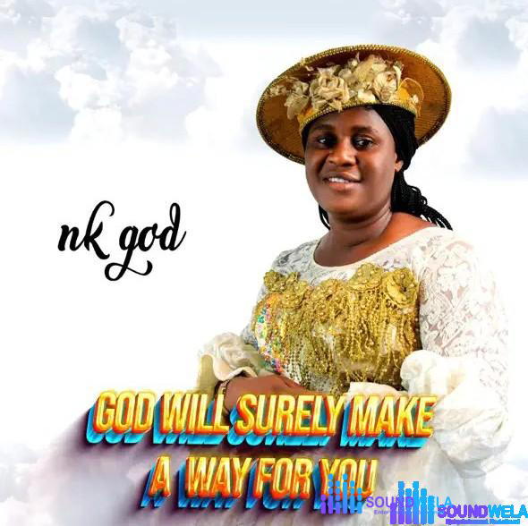 Nk God – God Will Surely Make a Way For You – Nk God God Will Surely Make a Way For You Soundwela