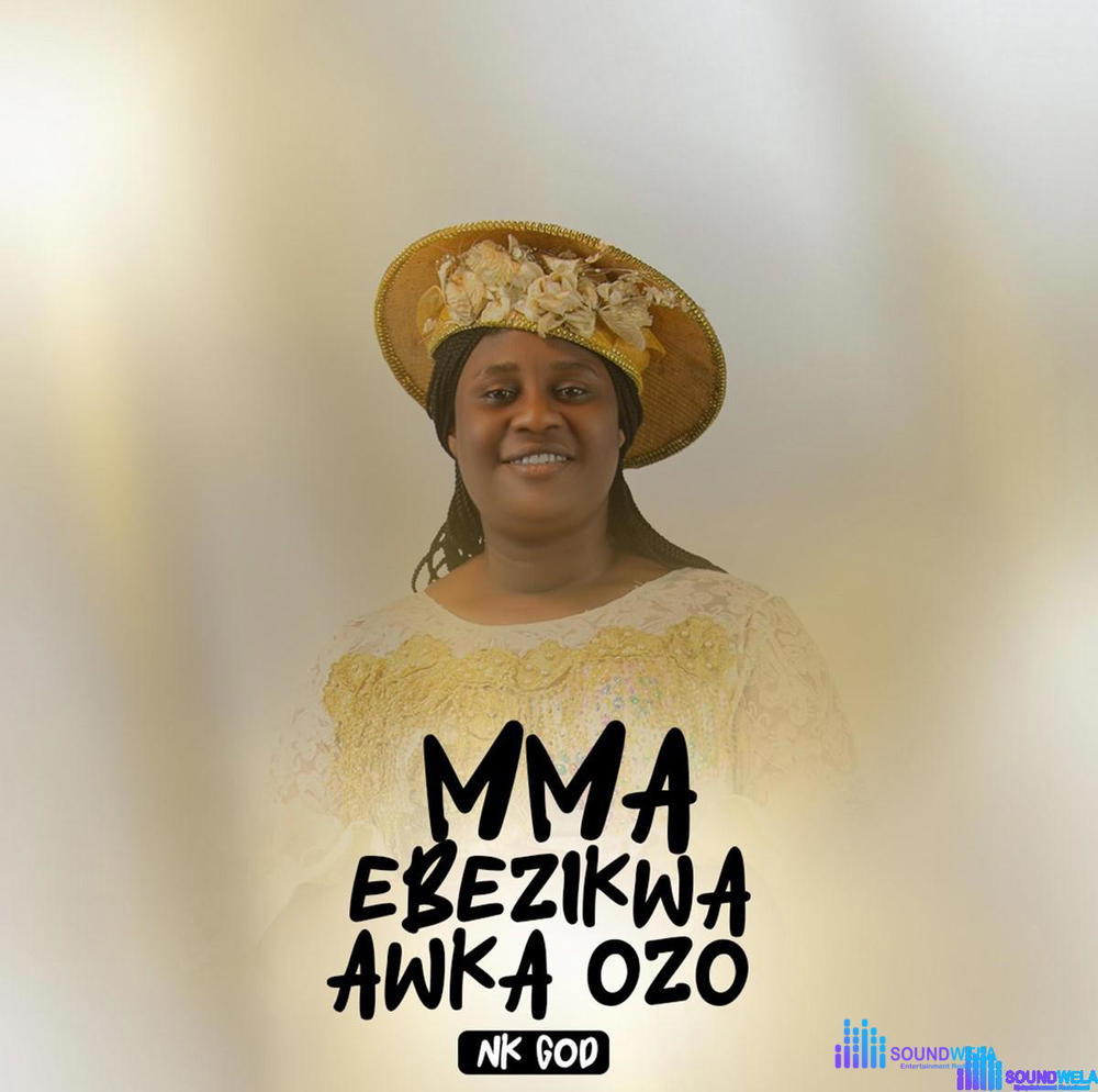 Nk God – Mma Ebezikwa Akwa Ozo – Nk God Mma Ebezikwa Akwa Ozo Soundwela