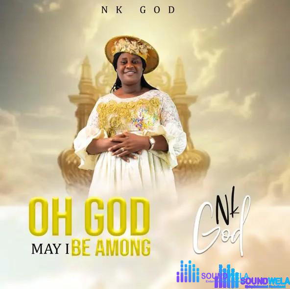 Nk God – Oh God May I Be Among – Nk God Oh God May I Be Among Soundwela