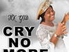 Nk God – CRY NO MORE – Nk God CRY NO MORE Soundwela