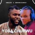 Bernard Sunday - Yoba Chukwu (Feat. Obeleze) – Obeleze Ft Bernard Sunday Yoba Chukwu