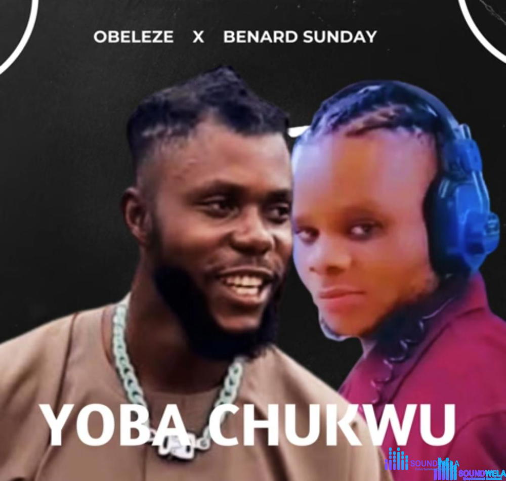 Bernard Sunday - Yoba Chukwu (Feat. Obeleze) – Obeleze Ft Bernard Sunday Yoba Chukwu