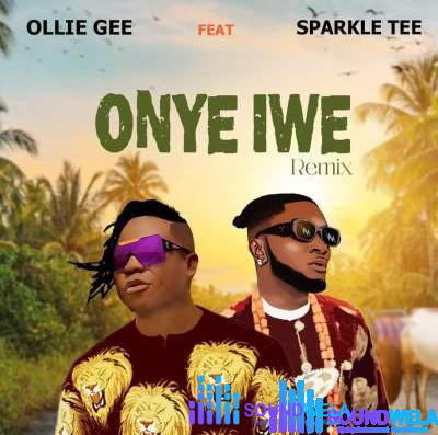 Ollie Gee - Onye Iwe ft. Sparkle Tee – Ollie Gee Ft Sparkle Tee Onye Iwe