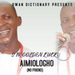 Sir Golden Lucky - Aimiologho (No Friend) – Sir Golden Lucky Aimiologho No Friend