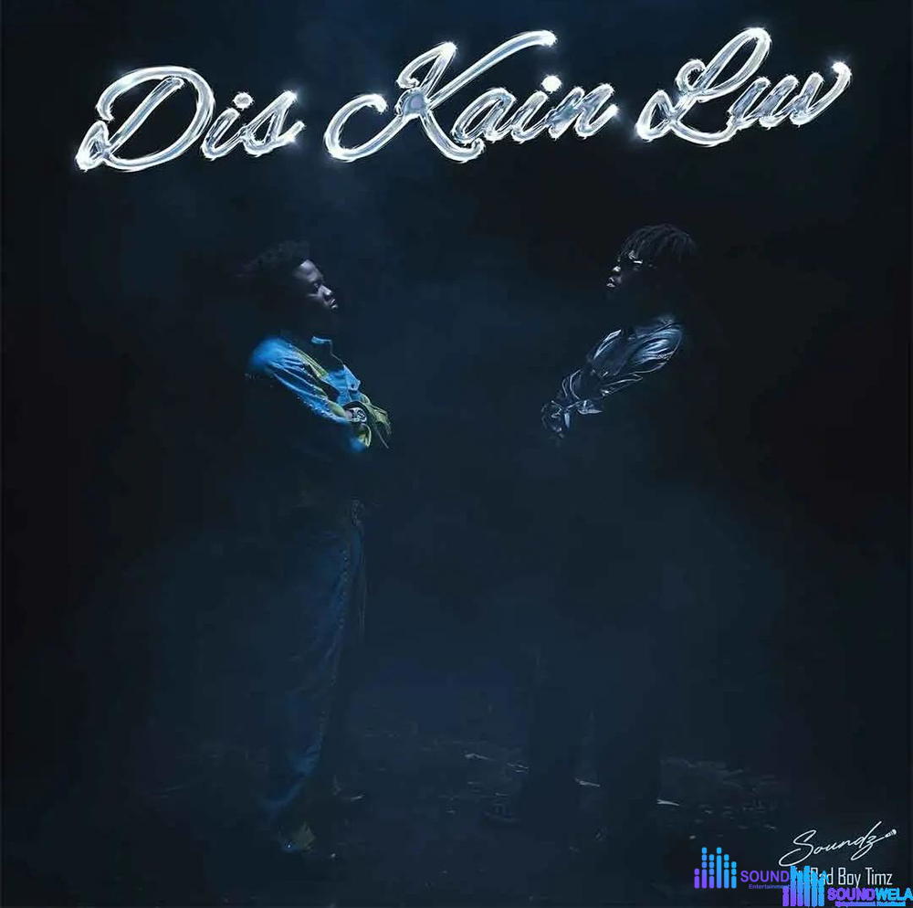 Soundz – Dis Kain Luv ft. Bad Boy Timz – Soundz Dis Kain Luv ft Bad Boy Timz2