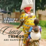 Stanley Okorie - Crazy Things Are Happening – Stanley Okorie crazy things are happening Soundwela
