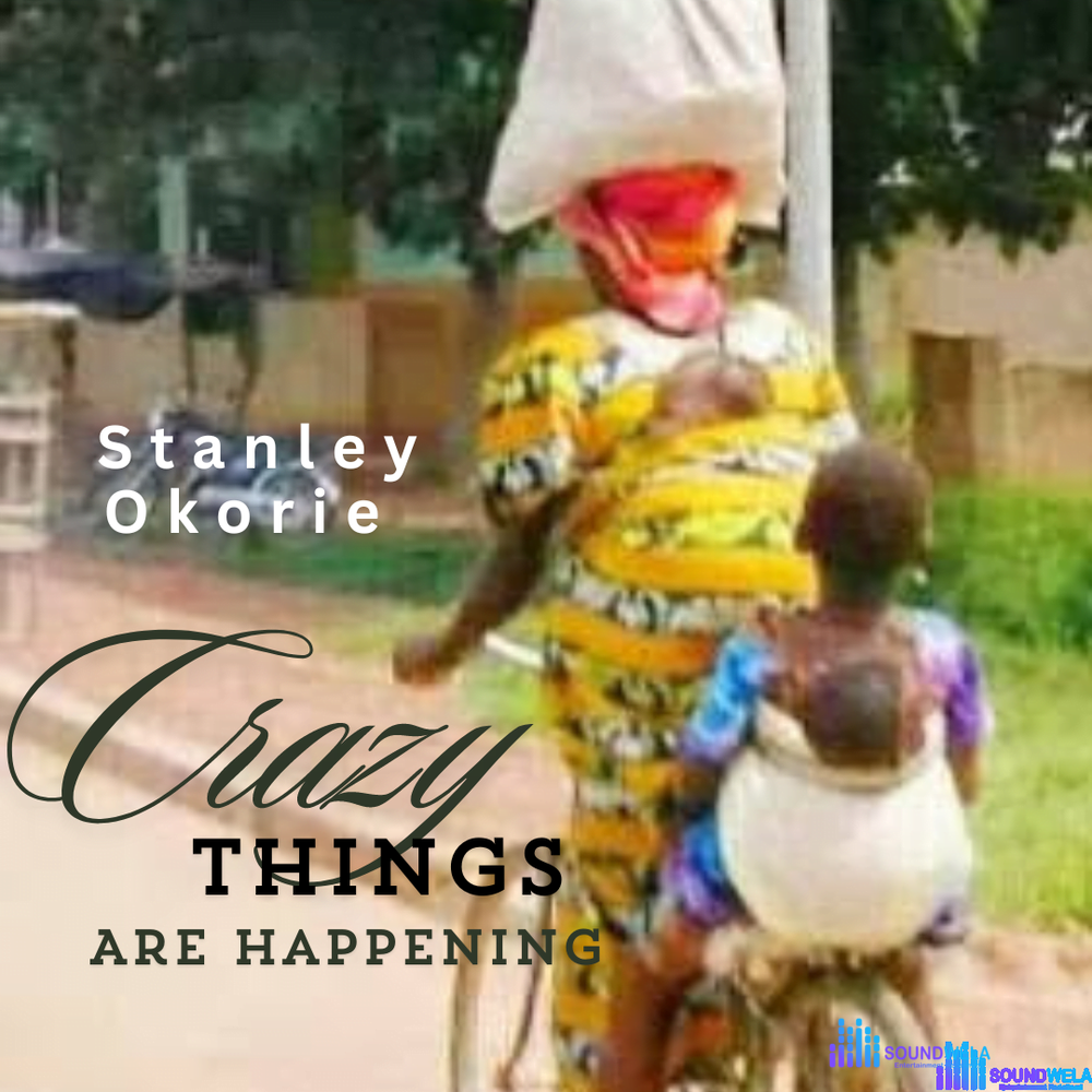 Stanley Okorie - Crazy Things Are Happening – Stanley Okorie crazy things are happening Soundwela