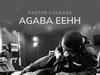 Pastor Courage - Agaba Eehh – pastor courage agaba eehh