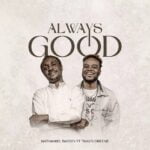 Nathaniel Bassey ft. Travis Greene – Always Good – Always God by Nathaniel Basey ft Travis Greene2