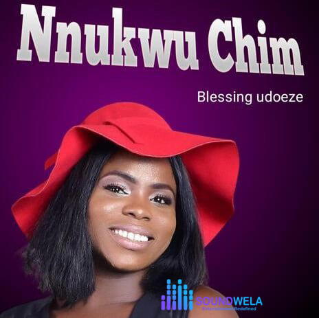 Blessing Udoeze – Nnukwu chim – BLESSING UDOEZE Nnukwu chim Soundwela