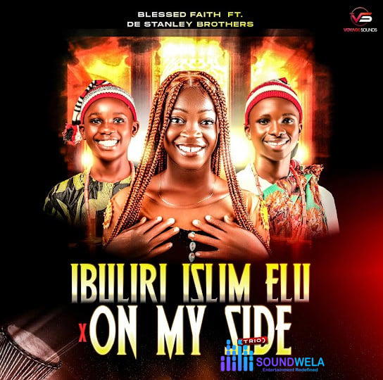 Blessed Faith – Ibuliri Isim Elu x On My Side ft. De Stanley Brothers –