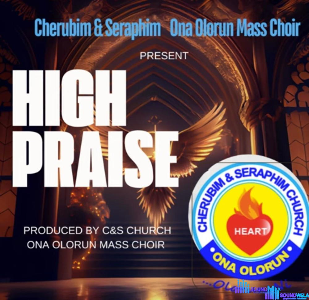 Cherubim And Seraphim Mass Choir - High Praise – Cherubim And Seraphim ESOCS Choir Ona Olorun