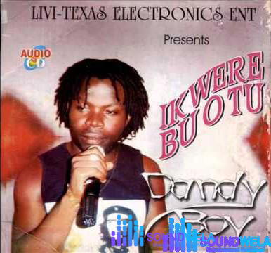 Dandy Boy – Ikwere Bu Otu – Dandy Boy Ikwere Bu Otu Soundwela