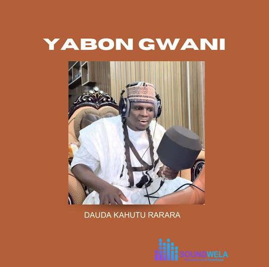 Dauda Kahutu Rarara – Yabon Gwani – Dauda Kahutu Rarara Yabon Gwani Soundwela