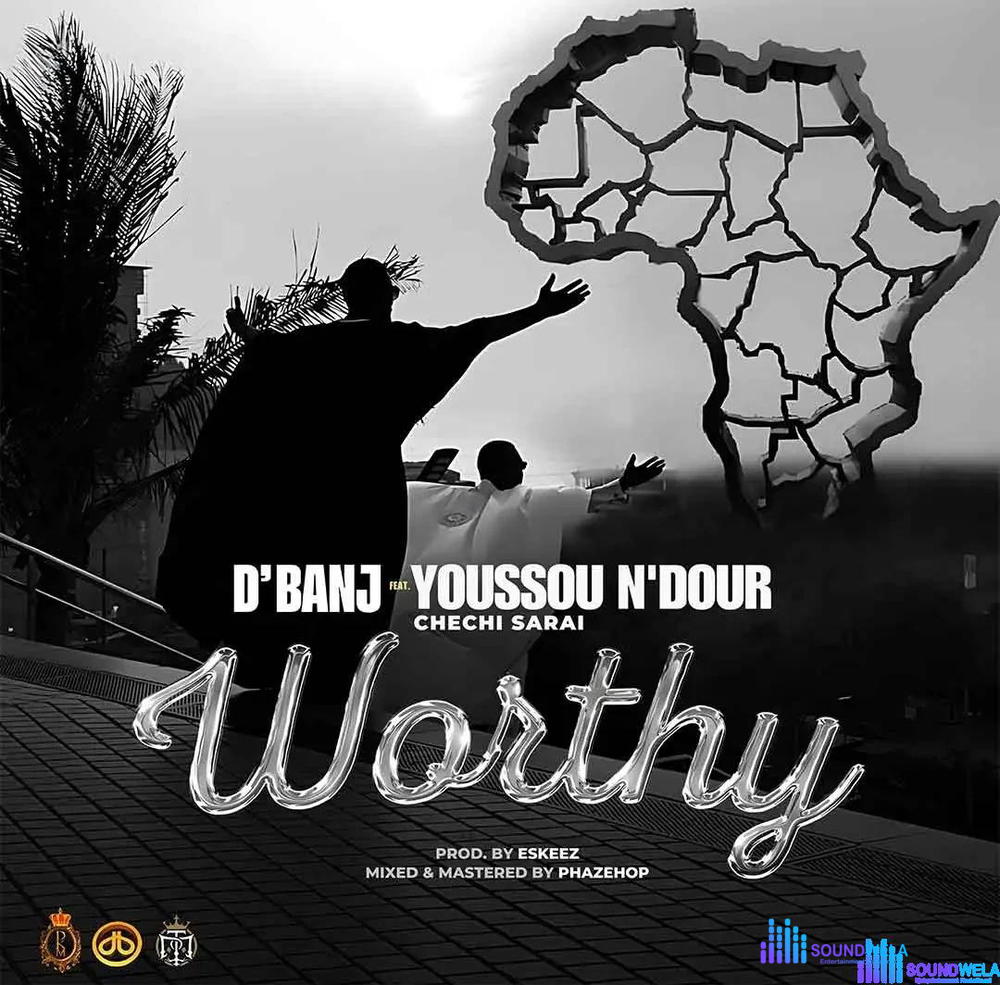 D’banj – Worthy ft. Chechi Sarai & Youssou N’dour – Dbanj Worthy ft Chechi Sarai Youssou Ndour2